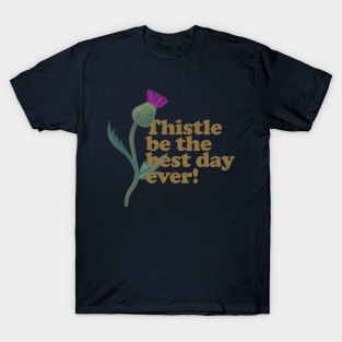 Thistle Be the Best Day Ever - Funny Plant Pun T-Shirt